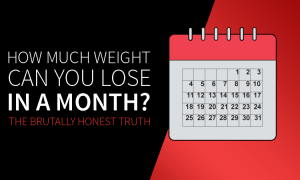 How Much Weight Can You Lose In A Month? The Brutally Honest Truth